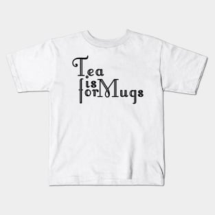 Tea is for Mugs Kids T-Shirt